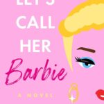 Let's Call Her Barbie