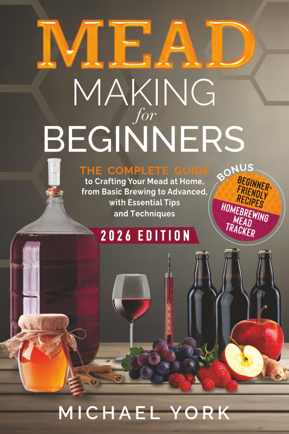 Mead-Making-for-Beginners-The-Complete-Guide-to-Crafting-Your.jpg Mead Making for Beginners: The Complete Guide to Crafting Your Mead at Home, from Basic Brewing to Advanced, with Essential Tips and Techniques. | BONUS: Beginner-Friendly Recipes - Image 1