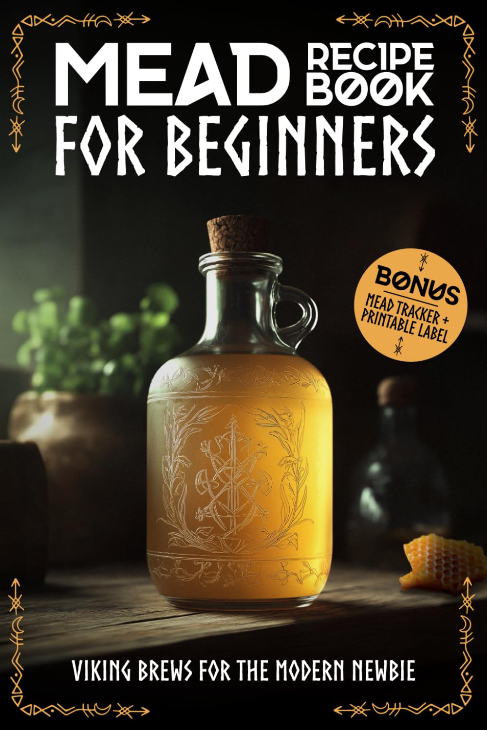 Mead-Recipe-Book-for-BeginnersViking-Brews-for-the-Modern-Newbie.jpg Mead Recipe Book for Beginners:Viking Brews for the Modern Newbie: Mead Making for Beginners: Step-by-Step Recipes for Melomels, Metheglins, and Cysers | BONUS: Mead Tracker + Printable Label - Image 1