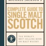 Michael Jackson's Complete Guide to Single Malt Scotch: The World's Best-selling Book on Malt Whisky