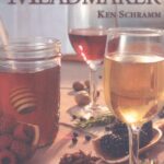 The Compleat Meadmaker : Home Production of Honey Wine From Your First Batch to Award-winning Fruit and Herb Variations